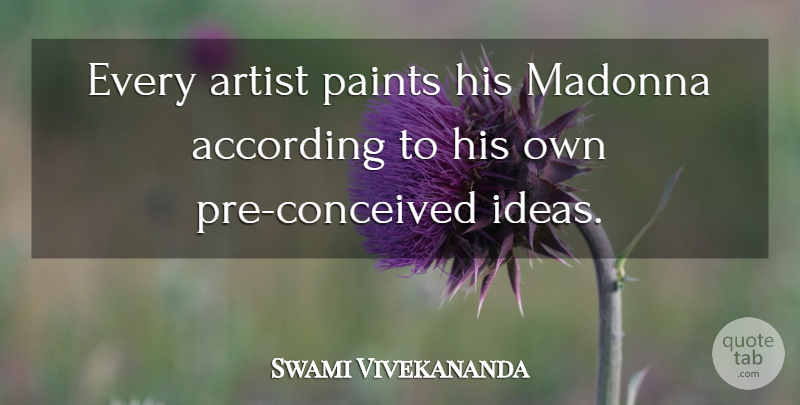 Swami Vivekananda Quote About Art, Artist, Ideas: Every Artist Paints His Madonna...