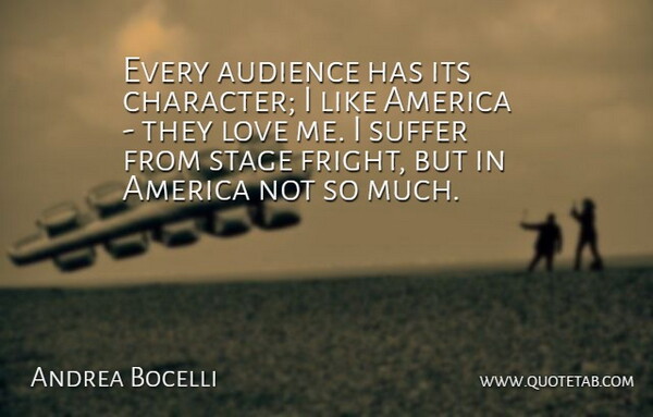 Andrea Bocelli Quote About Character, America, Suffering: Every Audience Has Its Character...