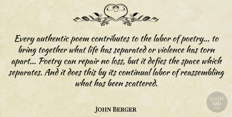 John Berger Quote About Loss, Space, Together: Every Authentic Poem Contributes To...