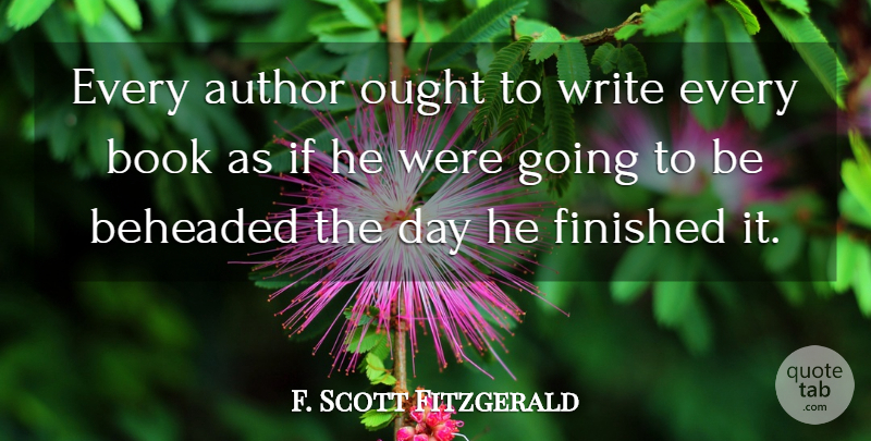F. Scott Fitzgerald Quote About Book, Writing, Finished: Every Author Ought To Write...