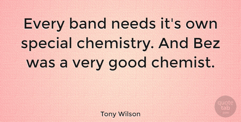 Tony Wilson Quote About Special, Band, Needs: Every Band Needs Its Own...