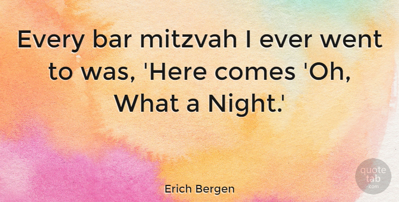 Erich Bergen Quote About undefined: Every Bar Mitzvah I Ever...