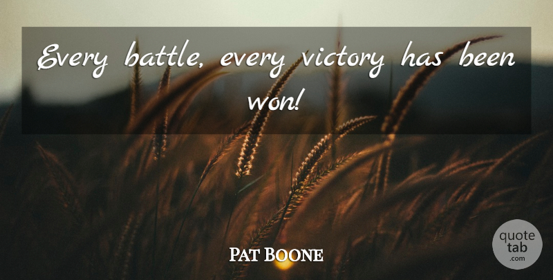 Pat Boone Quote About Victory, Battle, Has Beens: Every Battle Every Victory Has...