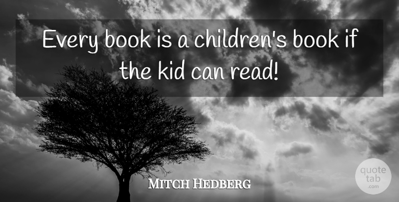 Mitch Hedberg Quote About Funny, Children, Book: Every Book Is A Childrens...
