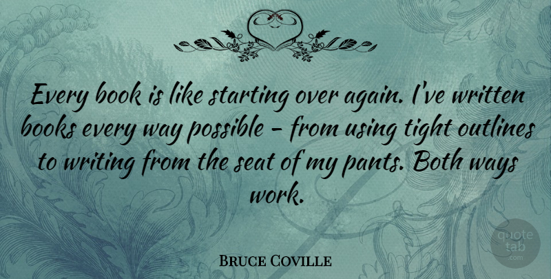 Bruce Coville Quote About Both, Outlines, Possible, Seat, Starting: Every Book Is Like Starting...