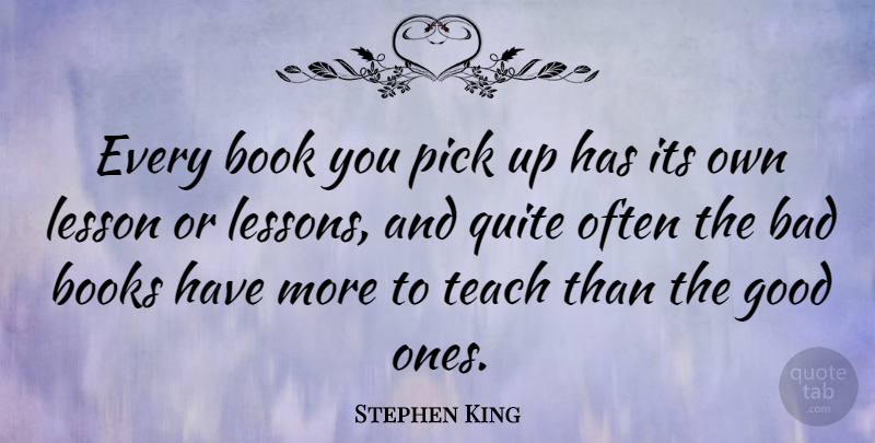 Stephen King Quote About Book, Lessons, Teach: Every Book You Pick Up...