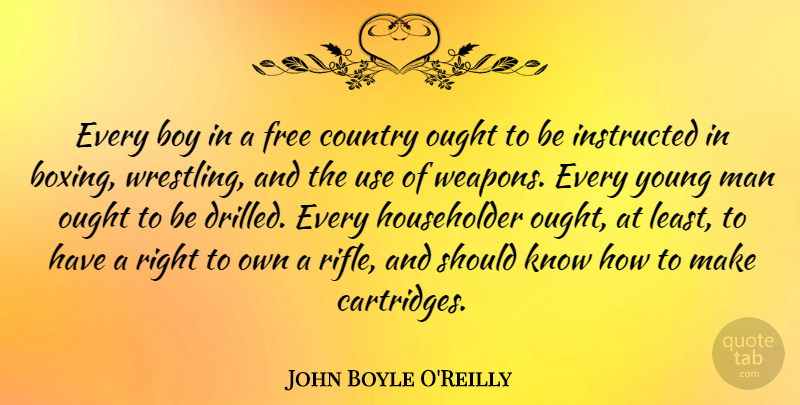 John Boyle O'Reilly Quote About Boy, Country, Instructed, Man, Ought: Every Boy In A Free...