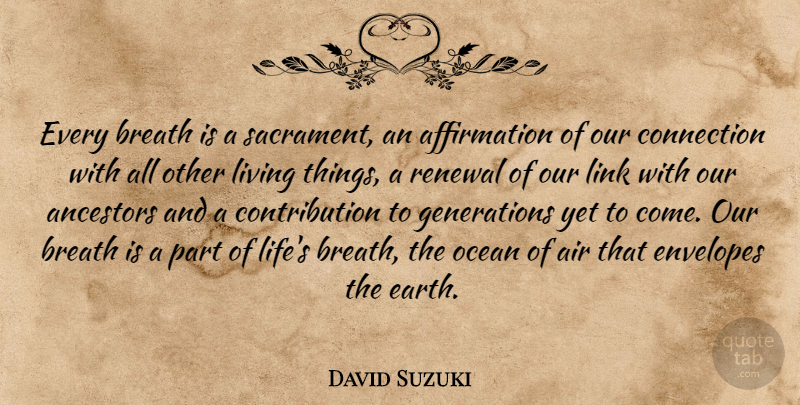 David Suzuki Quote About Ocean, Air, Generations: Every Breath Is A Sacrament...