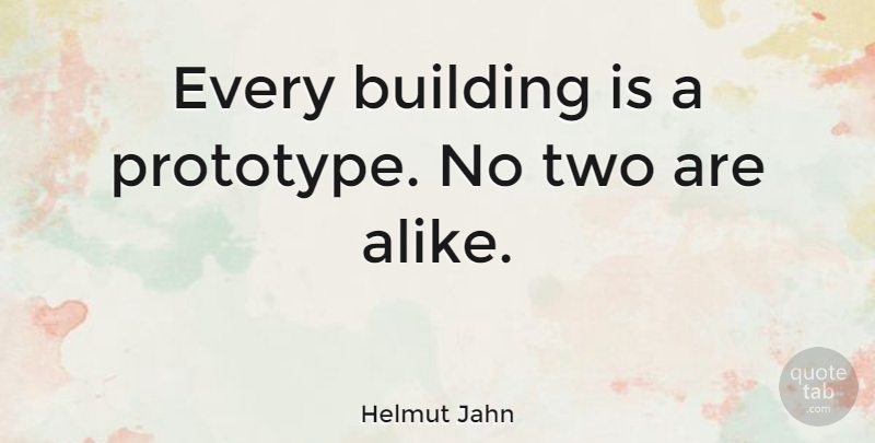 Helmut Jahn Quote About Two, Architecture, Building: Every Building Is A Prototype...