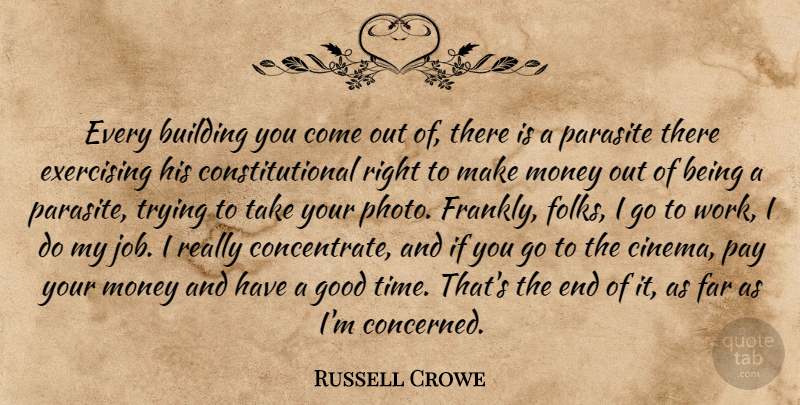 Russell Crowe Quote About Jobs, Exercise, Trying: Every Building You Come Out...