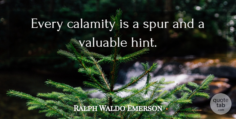 Ralph Waldo Emerson Quote About Spiritual, Failure, Hints: Every Calamity Is A Spur...