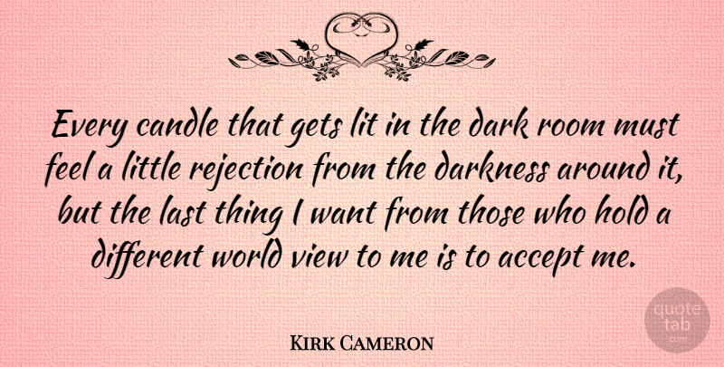 Kirk Cameron Quote About Dark, Views, Rejection: Every Candle That Gets Lit...