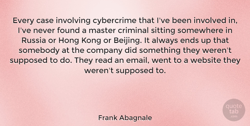 Frank Abagnale Quote About Russia, Criminals, Sitting: Every Case Involving Cybercrime That...