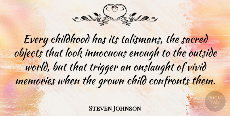 Steven Johnson Quote About Memories, Children, Childhood: Every Childhood Has Its Talismans...