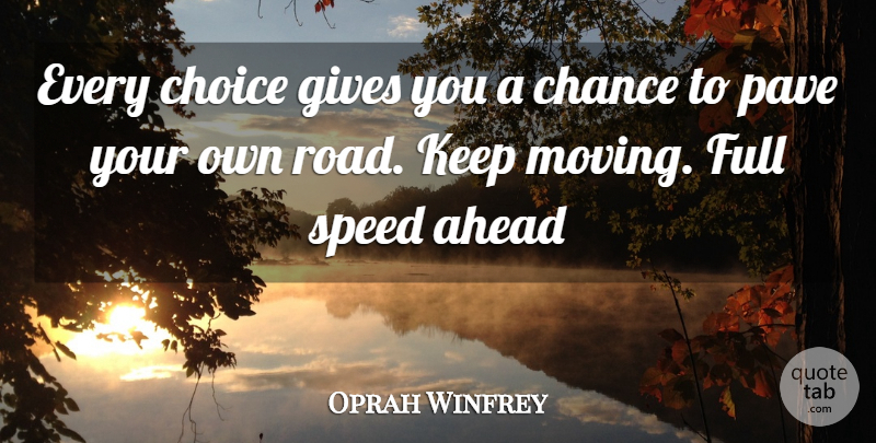 Oprah Winfrey Quote About Love, Life, Moving: Every Choice Gives You A...