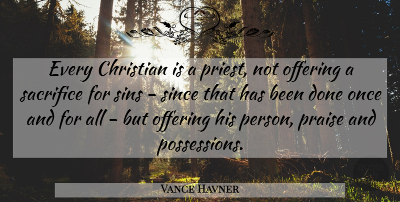 Vance Havner Quote About Christian, Sacrifice, Offering: Every Christian Is A Priest...