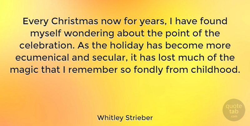 Whitley Strieber Quote About Christmas, Holiday, Years: Every Christmas Now For Years...