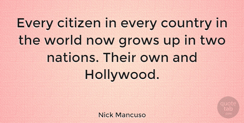 Nick Mancuso Quote About Country, Growing Up, Two: Every Citizen In Every Country...