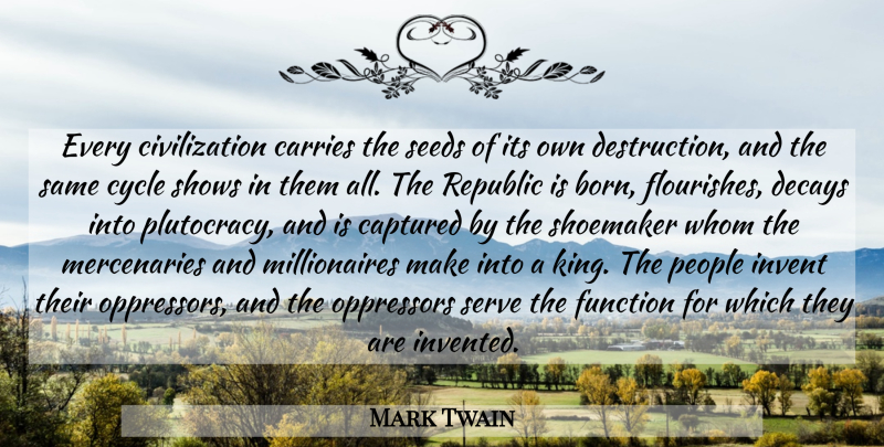 Mark Twain Quote About Kings, Civilization, People: Every Civilization Carries The Seeds...