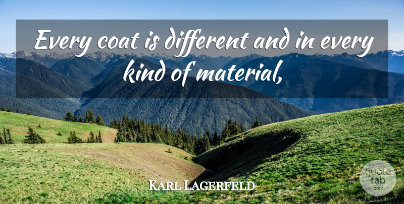 Karl Lagerfeld Quote About Coat: Every Coat Is Different And...