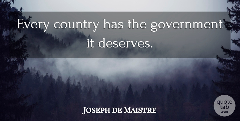 Joseph de Maistre Quote About Country, Freedom, Government: Every Country Has The Government...