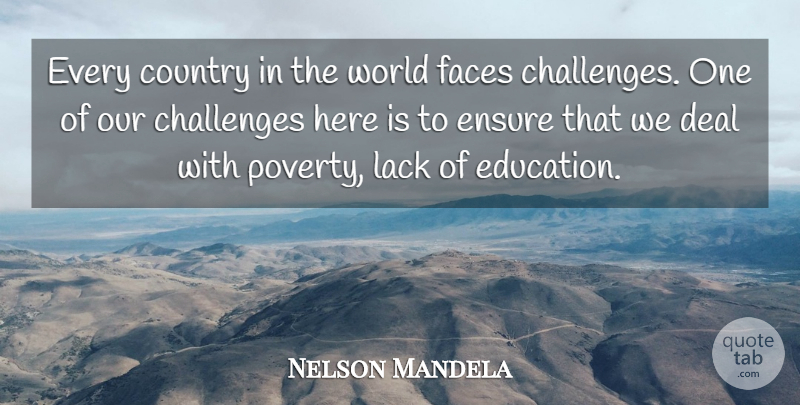 Nelson Mandela Quote About Challenges, Country, Deal, Ensure, Faces: Every Country In The World...