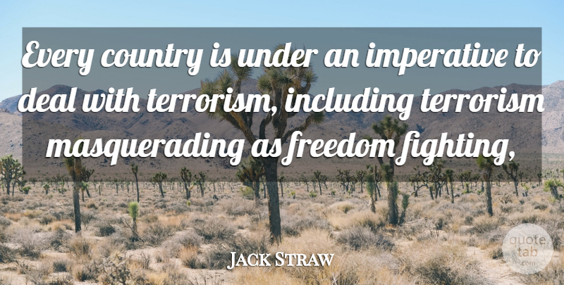 Jack Straw Quote About Country, Deal, Freedom, Imperative, Including: Every Country Is Under An...