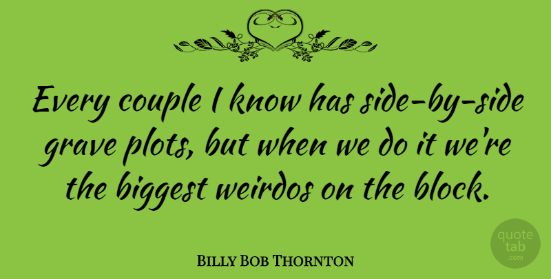 Billy Bob Thornton Quote About Couple, Block, Sides: Every Couple I Know Has...