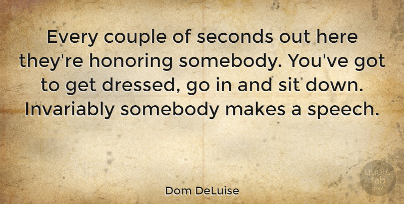 Dom DeLuise Quote About Couple, Honoring, Invariably, Seconds, Sit: Every Couple Of Seconds Out...