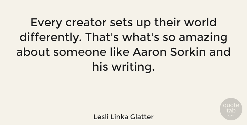 Lesli Linka Glatter Quote About Amazing, Sets: Every Creator Sets Up Their...