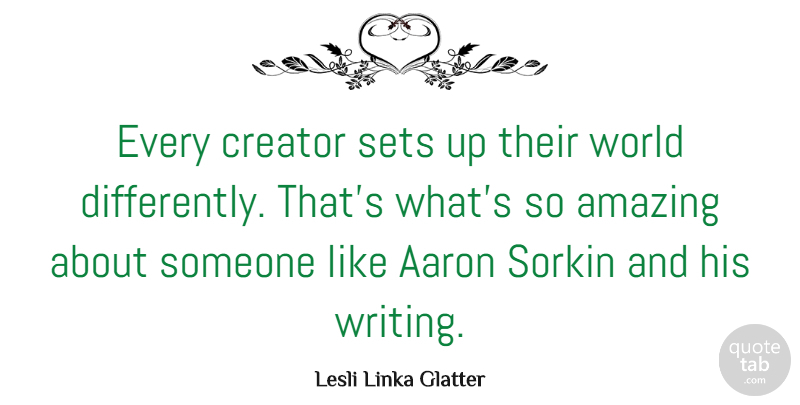 Lesli Linka Glatter Quote About Amazing, Sets: Every Creator Sets Up Their...