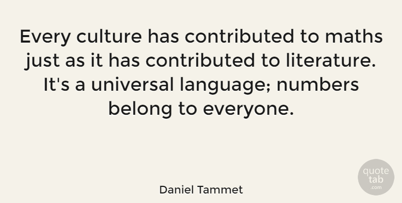 Daniel Tammet Quote About Math, Numbers, Literature: Every Culture Has Contributed To...