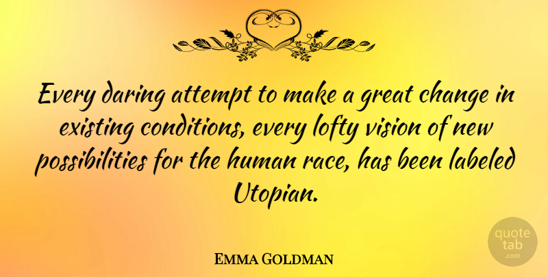Emma Goldman Quote About Change, Race, Vision: Every Daring Attempt To Make...