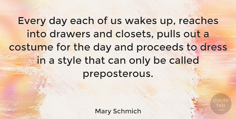 Mary Schmich Quote About Style, Dresses, Wake Up: Every Day Each Of Us...