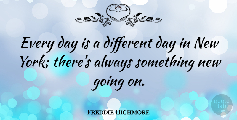 Freddie Highmore Quote About New York, Different, Something New: Every Day Is A Different...