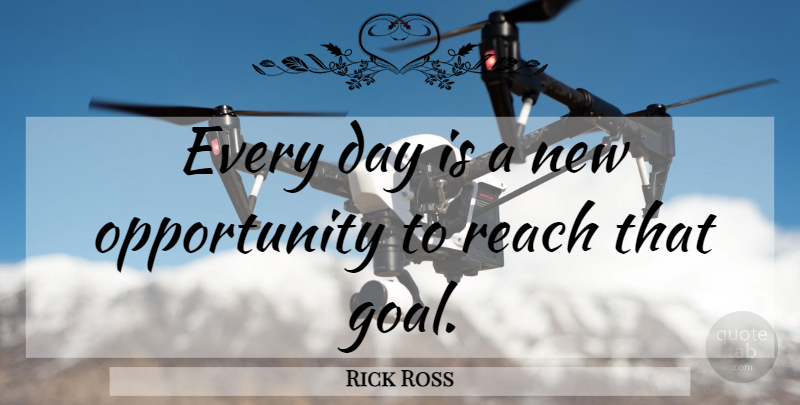 Rick Ross Quote About Opportunity, Goal, New Opportunity: Every Day Is A New...