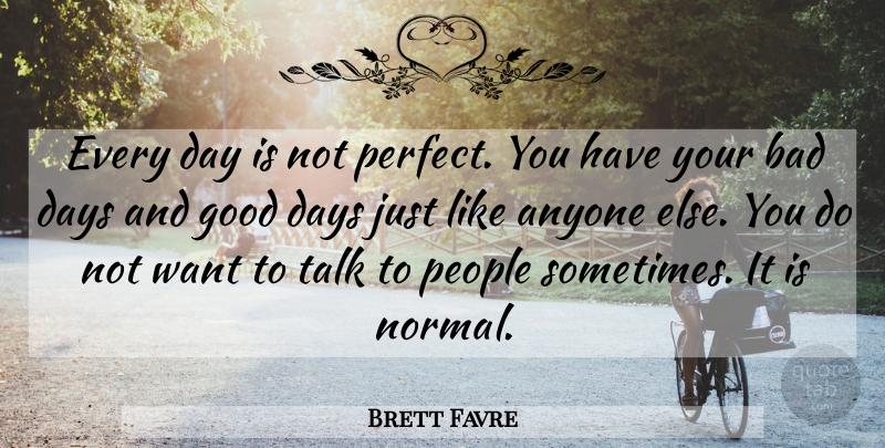 Brett Favre Quote About Good Day, Bad Day, Perfect: Every Day Is Not Perfect...