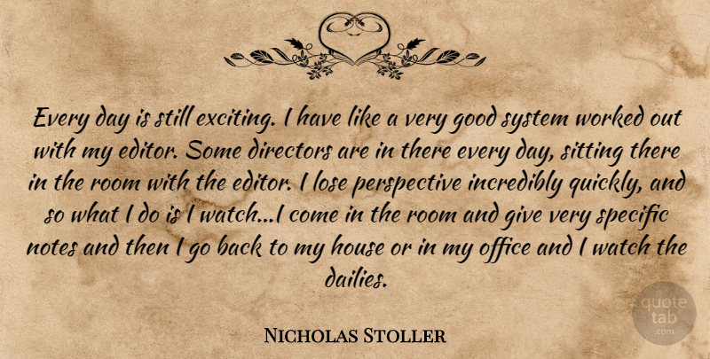 Nicholas Stoller Quote About Editors, Giving, Perspective: Every Day Is Still Exciting...