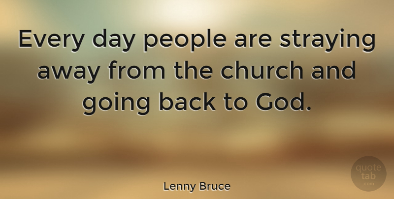Lenny Bruce Quote About Inspirational, Funny, Life: Every Day People Are Straying...