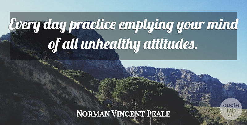 Norman Vincent Peale Quote About Attitude, Practice, Worry: Every Day Practice Emptying Your...