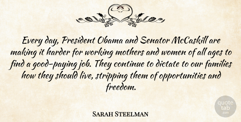 Sarah Steelman Quote About Ages, Continue, Dictate, Families, Freedom: Every Day President Obama And...