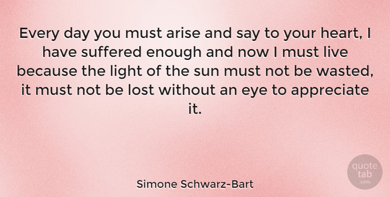 Simone Schwarz-Bart Quote About American Athlete, Appreciate, Arise, Eye, Lost: Every Day You Must Arise...
