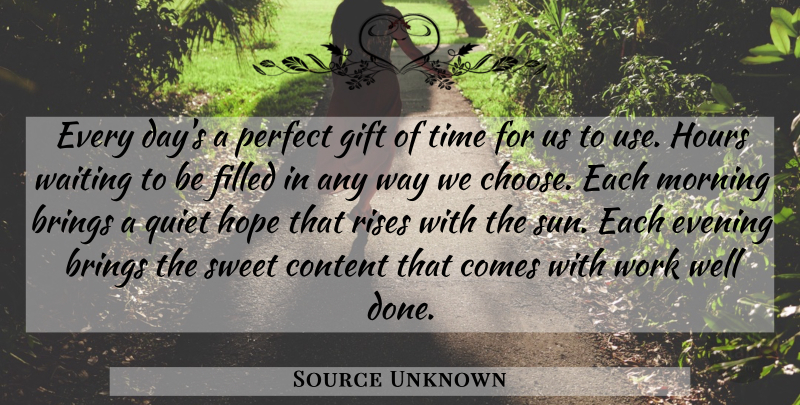Source Unknown Quote About Brings, Content, Evening, Filled, Gift: Every Days A Perfect Gift...