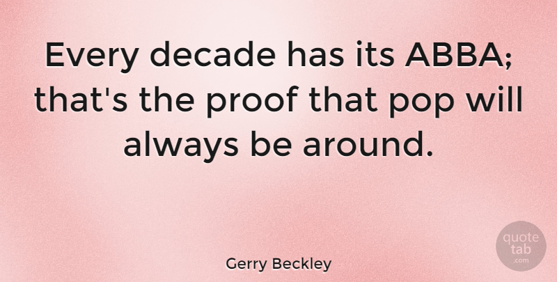 Gerry Beckley Quote About Pops, Proof, Decades: Every Decade Has Its Abba...