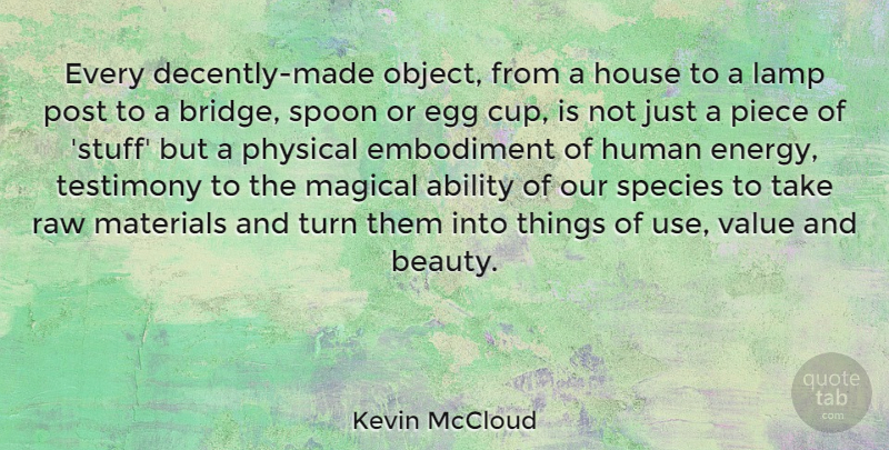 Kevin McCloud Quote About Philosophy, Bridges, Eggs: Every Decently Made Object From...