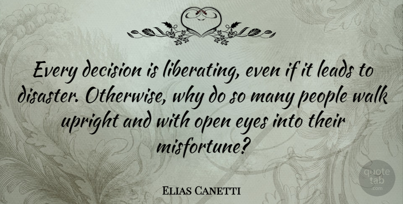 Elias Canetti Quote About Eye, People, Decision: Every Decision Is Liberating Even...