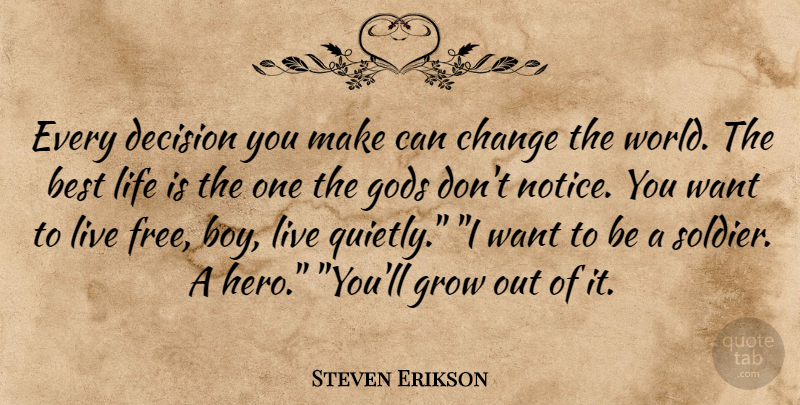 Steven Erikson Quote About Hero, Boys, Decisions You Make: Every Decision You Make Can...