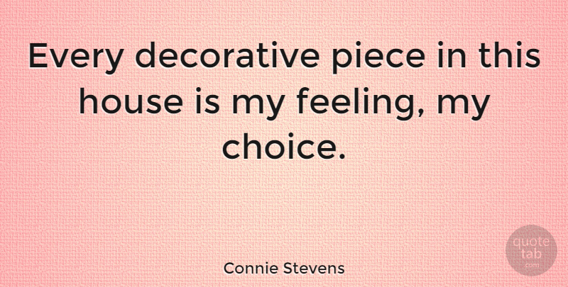Connie Stevens Quote About Choices, House, Feelings: Every Decorative Piece In This...