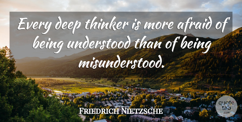 Friedrich Nietzsche Quote About Misunderstood, Thinker, Being Misunderstood: Every Deep Thinker Is More...