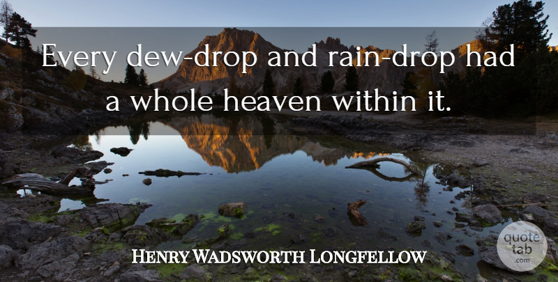 Henry Wadsworth Longfellow Quote About Rain, Heaven, Dew: Every Dew Drop And Rain...